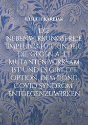 Cover von Die nebenwirkungsfreie Impfung für Kinder, die gegen alle Mutanten wirksam ist. Und es gibt die Option, dem 'Long Covid Syndrom' entgegenzuwirken