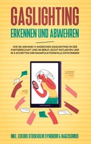 Cover von Gaslighting erkennen und abwehren: Wie Sie anhand 11 Anzeichen Gaslighting in der Partnerschaft und im Beruf leicht entlarven und in 5 Schritten der Manipulationsfalle entkommen - inkl. Exkurs Stockholm Syndrom & Narzissmus