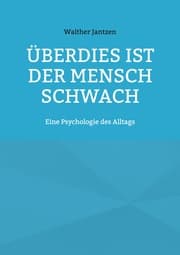 Cover von Überdies ist der Mensch schwach. Eine Psychologie des Alltags