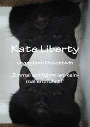 Cover von Kate Liberty Ungeplant Detektiviv 'Einmal entführt ist keinmal Entführt'