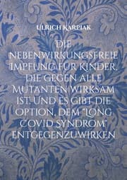 Cover von Die nebenwirkungsfreie Impfung für Kinder, die gegen alle Mutanten wirksam ist. Und es gibt die Option, dem 'Long Covid Syndrom' entgegenzuwirken