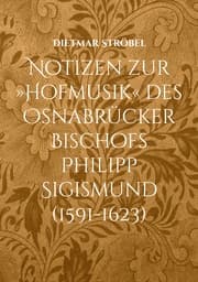 Cover von Notizen zur 'Hofmusik' des Osnabrücker Bischofs Philipp Sigismund (1591-1623)