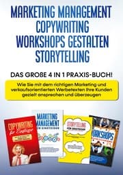 Cover von Marketing Management , Copywriting , Workshops gestalten , Storytelling: Das große 4 in 1 Praxis-Buch! - Wie Sie mit dem richtigen Marketing und verkaufsorientierten Werbetexten Ihre Kunden gezielt ansprechen und überzeugen