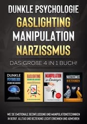 Cover von Dunkle Psychologie , Gaslighting , Manipulation , Narzissmus: Das große 4 in 1 Buch! Wie Sie emotionale Beeinflussung und Manipulationstechniken in Beruf, Alltag und Beziehung leicht erkennen und abwehren