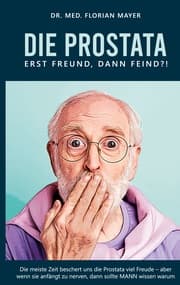Cover von Die Prostata - erst Freund, dann Feind?!