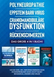 Cover von Polyneuropathie , Eppstein Barr Virus , Craniomandibuläre Dysfunktion , Rückenschmerzen: Das große 4 in 1 Buch! Wie Sie CMD, EBV, Nervenschmerzen oder Rückenprobleme ganz leicht selbst behandeln, lindern und heilen