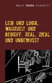 Cover von Leib und Logik, Wahrheit und Begriff, real, ideal und unbewusst