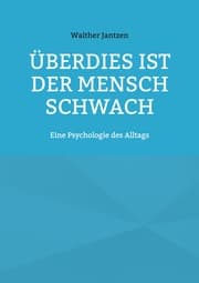 Cover von Überdies ist der Mensch schwach. Eine Psychologie des Alltags