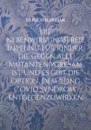 Cover von Die nebenwirkungsfreie Impfung für Kinder, die gegen alle Mutanten wirksam ist. Und es gibt die Option, dem 'Long Covid Syndrom' entgegenzuwirken