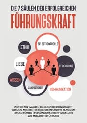 Cover von Die 7 Säulen der erfolgreichen Führungskraft: Wie Sie zur wahren Führungspersönlichkeit werden, Mitarbeiter begeistern und Ihr Team zum Erfolg führen , Persönlichkeitsentwicklung zur Mitarbeiterführung