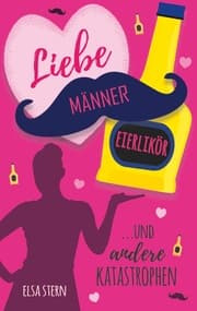 Cover von Liebe, Männer, Eierlikör ...und andere Katastrophen