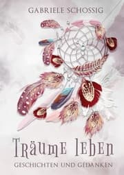 Cover von Träume leben - Geschichten und Gedanken