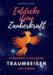 Cover von Entdecke deine Zauberkraft - stärkende und heilsame Traumreisen für Kinder
