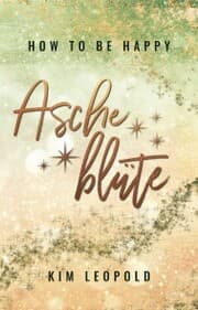 Cover von how to be happy: Ascheblüte (New Adult Romance)