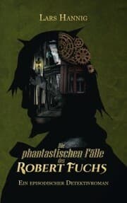 Cover von Die phantastischen Fälle des Robert Fuchs