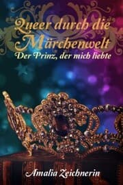Cover von Queer durch die Märchenwelt: Der Prinz, der mich liebte