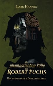 Cover von Die phantastischen Fälle des Robert Fuchs