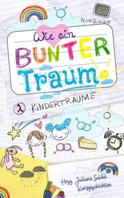 Cover von Wie ein bunter Traum: Kinderträume