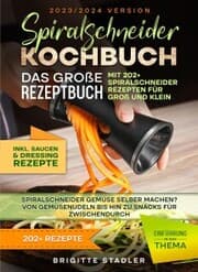 Cover von Spiralschneider Kochbuch - Das große Rezeptbuch mit 202+ Spiralschneider Rezepten für Groß und Klein
