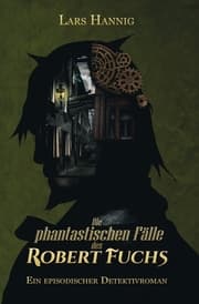 Cover von Die phantastischen Fälle des Robert Fuchs