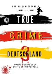 Cover von True Crime Deutschland 3 Wahre Verbrechen - Echte Kriminalfälle