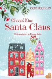 Cover von (Never) Kiss Santa Claus - Weihnachten in Maple Falls