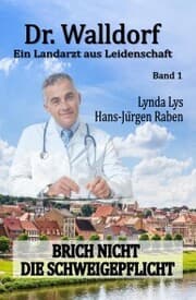Cover von Dr. Walldorf - Ein Landarzt aus Leidenschaft: Band 1: Brich nicht die Schweigepflicht