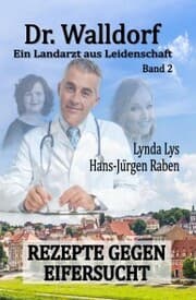 Cover von Dr. Walldorf - Ein Landarzt aus Leidenschaft: Band 2: Rezepte gegen Eifersucht