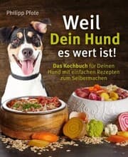 Cover von Weil Dein Hund es wert ist! Das Kochbuch für Deinen Hund mit einfachen Rezepten zum Selbermachen