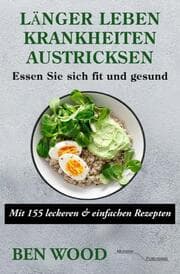Cover von Länger Leben: Krankheiten austricksen - Essen Sie sich fit und gesund