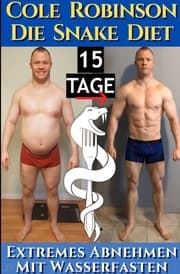 Cover von Die Snake Diet. Extremes Abnehmen mit Wasserfasten: