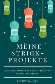 Cover von Meine Strickprojekte: Notizbuch Stricken zum selbst Ausfüllen blanko Eintragbuch