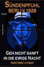 Cover von Geh nicht sanft in die ewige Nacht: Sündenpfuhl Berlin 1928 - Band 5