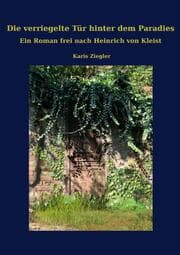 Cover von Die verriegelte Tür hinter dem Paradies. Ein Roman frei nach Heinrich von Kleist