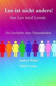 Cover von Leo ist nicht anders! Aus Leo wird Leonie - Die Geschichte eines Transmädchens
