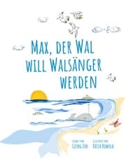 Cover von Max, der Wal, will Walsänger werden