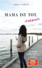 Cover von Mama ist tot - und jetzt?
