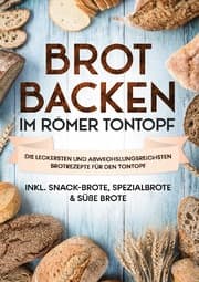 Cover von Brot backen im Römer Tontopf: Die leckersten und abwechslungsreichsten Brotrezepte für den Tontopf, inkl. Snack-Brote, Spezialbrote & süße Brote