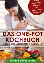 Cover von Das One-Pot Kochbuch: 100 schnelle und leckere Rezepte aus einem Topf inklusive vegetarische, Low-Carb und Kindergerichte mit Desserts - Einfach & gesund kochen