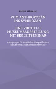 Cover von Vom Anthropozän ins Symbiozän - Eine virtuelle Museumsausstellung mit Begleitseminar