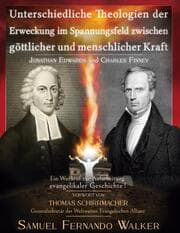Cover von Jonathan Edwards und Charles Finney, Unterschiedliche Theologien der Erweckung im Spannungsfeld zwischen göttlicher und menschlicher Kraft