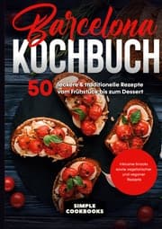 Cover von Barcelona Kochbuch: 50 leckere & traditionelle Rezepte vom Frühstück bis zum Dessert - Inklusive Snacks sowie vegetarischer und veganer Rezepte