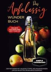 Cover von Das Apfelessig Wunder Buch: Der Ratgeber mit Haushalttipps, Heilanwendungen und 60 Rezepten gegen Beschwerden - Inklusive Wochenplaner und 7-Tage-Kur
