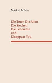 Cover von Die Toten Die Alten Die Siechen Die Lebenden und Disappear You