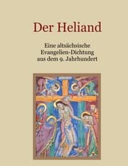 Cover von Der Heliand - Eine altsächsische Evangelien-Dichtung aus dem 9. Jahrhundert. Mit einem Anhang: Die Bruchstücke der altsächsischen Genesis.