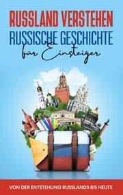 Cover von Russland verstehen - Russische Geschichte für Einsteiger: Von der Entstehung Russlands bis heute