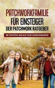 Cover von Patchworkfamilie für Einsteiger - Der Patchwork Ratgeber: Im zweiten Anlauf zum Familienglück