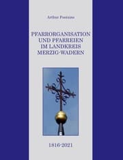 Cover von Pfarrorganisation und Pfarreien im Landkreis Merzig-Wadern 1816-2021