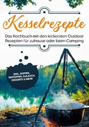 Cover von Kesselrezepte: Das Kochbuch mit den leckersten Outdoor Rezepten für zuhause oder beim Camping - inkl. Suppen, Eintöpfen, Gulasch, Desserts & mehr