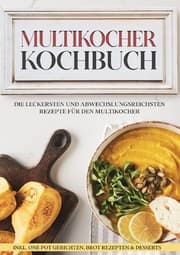 Cover von Multikocher Kochbuch: Die leckersten und abwechslungsreichsten Rezepte für die Küchenmaschine